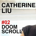 Doomscroll: Catherine Liu