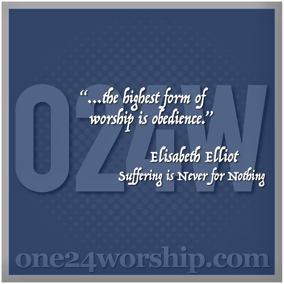 Image of the one24worship.com logo with Elisabeth Elliot quote superimposed.