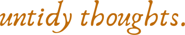 untidy thoughts
