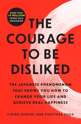 The Courage to Be Disliked | Book by Ichiro Kishimi, Fumitake Koga |  Official Publisher Page | Simon & Schuster