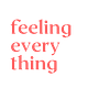 Feeling Everything Newsletter
