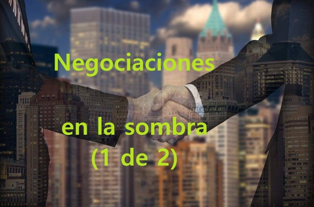 NEGOCIACIÓN EN LA SOMBRA (1 DE 2)