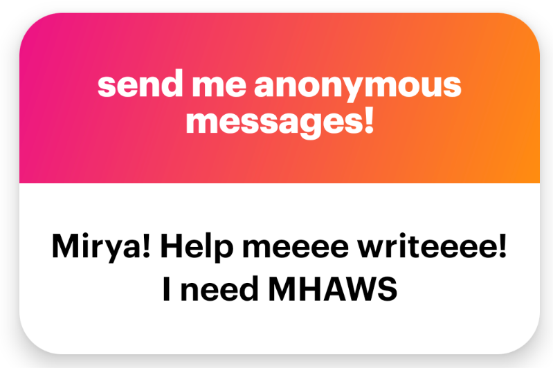 NGL that says "send me anonymous messages" and the message is "Mirya! Help meee writeeee! I need MHAWS"