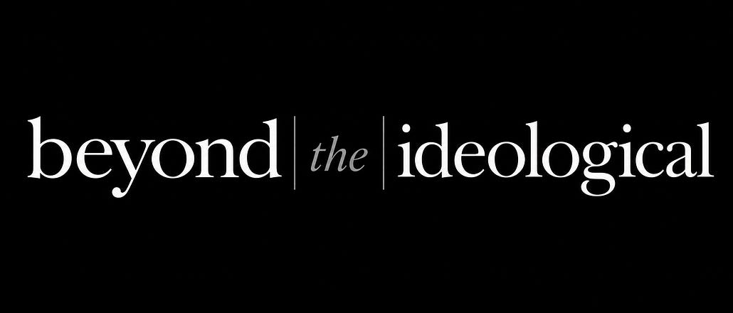 Beyond the Ideological 