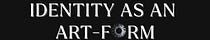 Identity As An Art-Form