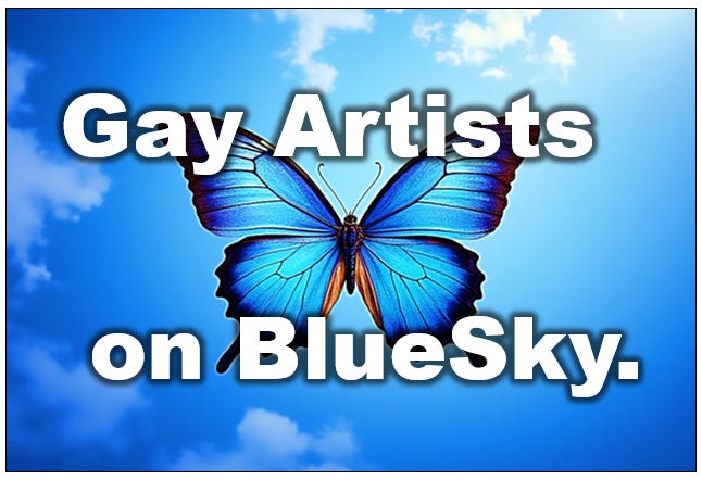Bluesky Gay artists. Gay art builds Gay identity. 