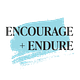 Encourage + Endure