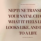 Neptune Transit in Your Natal Chart: What It Feels Like, Looks Like, and Does to a Life