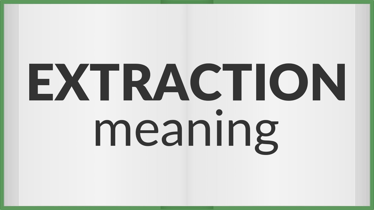 What Is Extraction Meaning at Bessie Humble blog