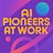 AI Pioneers at Work