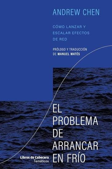 El problema de arrancar en frío: Cómo lanzar y escalar efectos de red (Temáticos) : Chen, Andrew, Matés, Manuel: Amazon.es: Libros