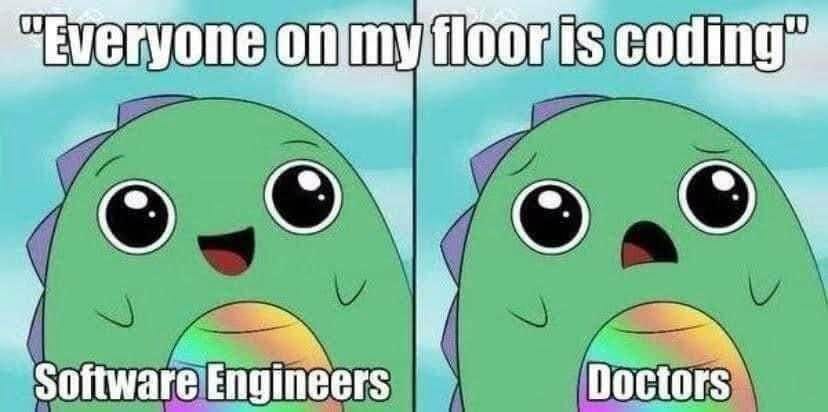 May be an image of text that says '"Everyone on my floor is coding" Software Engineers Doctors'