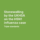 Stonewalling by the UKHSA on the H5N1 influenza case