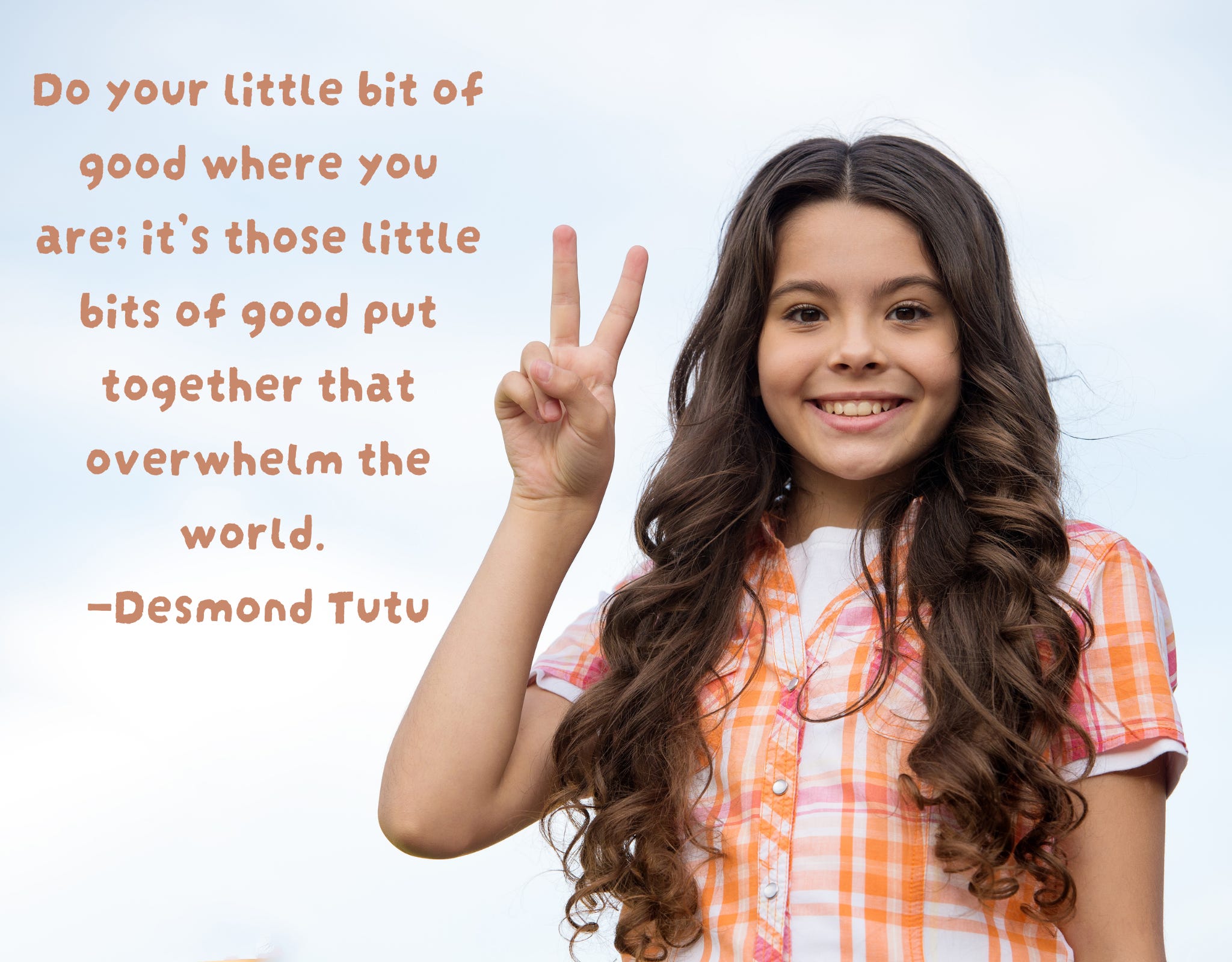girl with long brown hair showing peace sign. Desmond Tutu quote on left: Do your little bit of good where you are; it's those little bits of good put together that overwhelm the world.