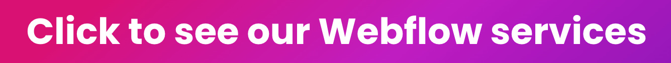 Click to see our Webflow services