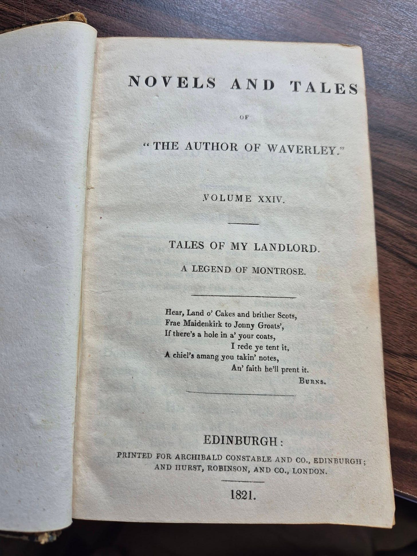 May be an image of book and text that says 'NOVELS AND OF TALES "THE AUTHOR OF WAVERLEY." VOLUME XXIV. TALES OF MY LANDLORD. A LEGEND OF MONTROSE Hear, Land Cakes and brither Scots, Frae Maidenkirk Jonny Groats', If tbere's hole y your coats, rede tent it, A chiel's amang you takin' notes, Απ' faith he'll prent it. BURNS EDINBURGH: PRINTED FOR ARCHIBALD CONSTABLE AND CO., EDINBURGHI: AND HURST, ROBINSON, AND CO., LONDON. 1821'