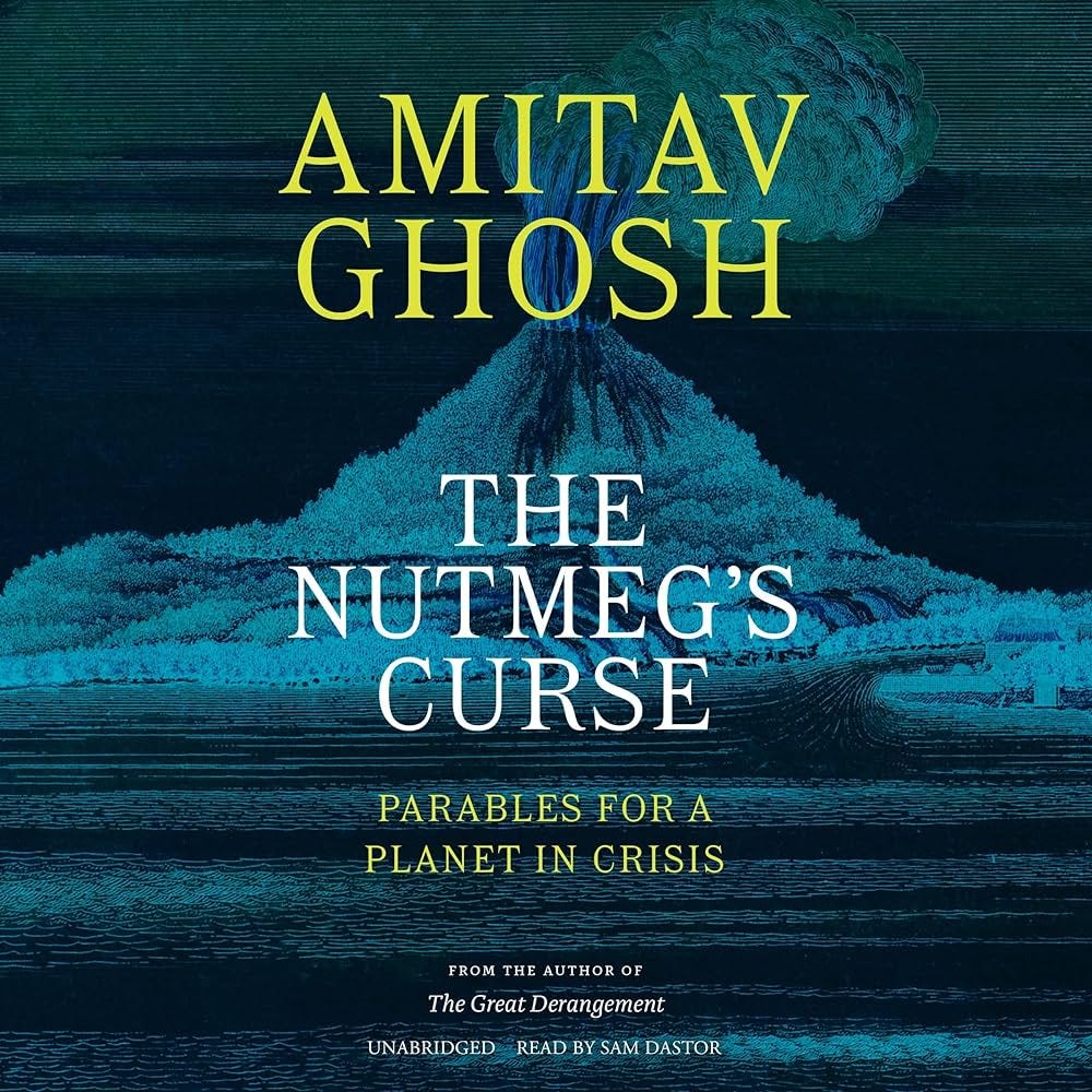 The Nutmeg's Curse: Parables for a Planet in Crisis: Amitav Ghosh:  9798212010412: Amazon.com: Books