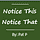 Notice This, Notice That.  By: Pat P