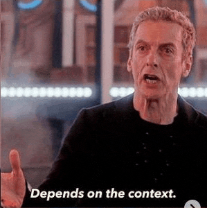 Peter Capaldi in Doctor Who saying, “Depends on the context.”