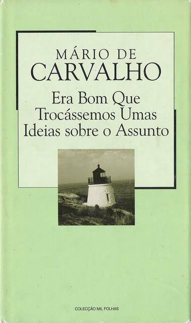 Era Bom que Trocássemos Umas Ideias Sobre o Assunto | Mario de Carvalho