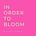 In Order to Bloom 