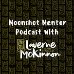 Moonshot Mentor with Laverne McKinnon
