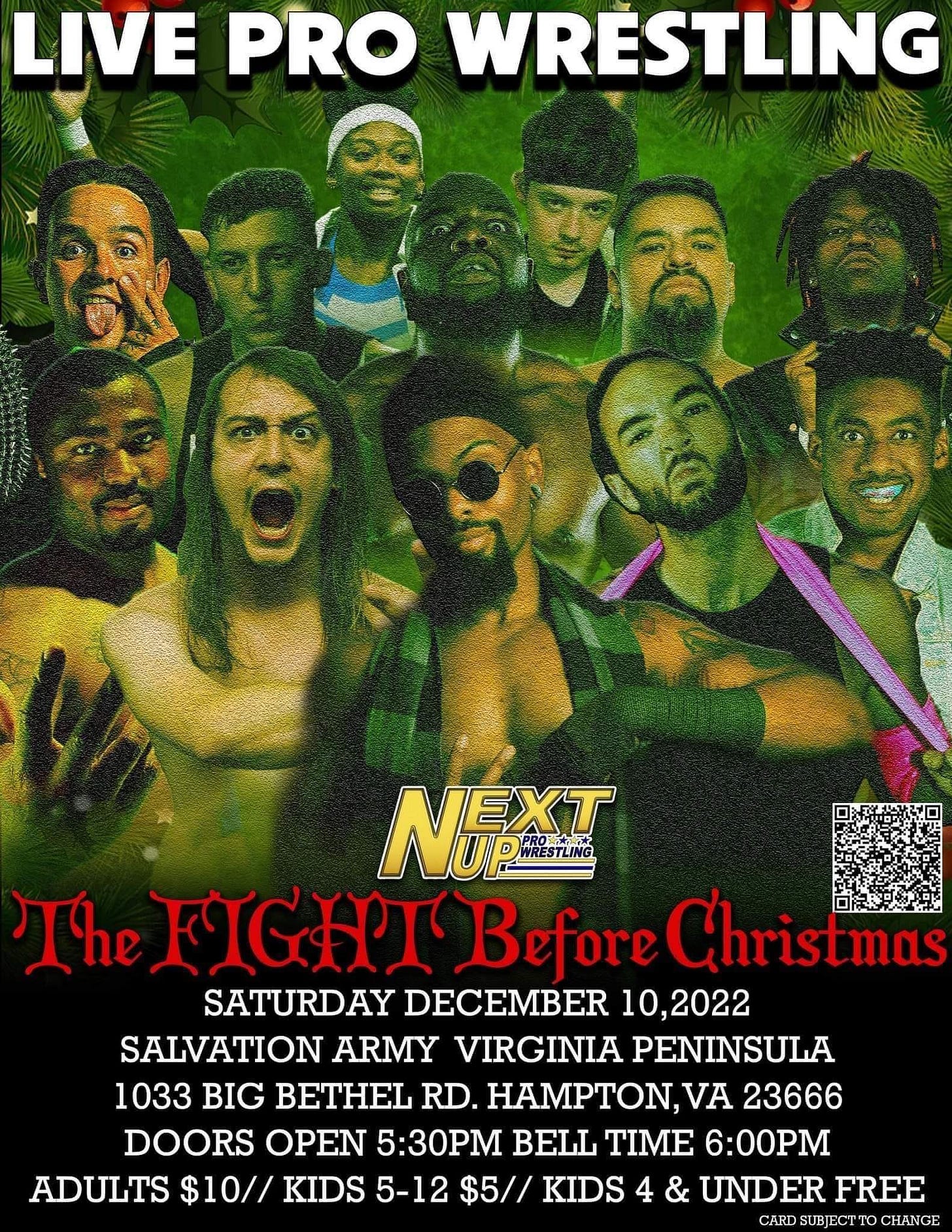 May be an image of 3 people and text that says 'LIVE PRO WRESTLING NEXT WRESTLING The FIGHT Before Christmas SATURDAY DECEMBER 10,2022 SALVATION ARMY VIRGINIA PENINSULA 1033 BIG BETHEL RD. HAMPTON, 23666 DOORS OPEN 5:30PM BELL TIME 6:00PM ADULTS $10// KIDS 5-12 KIDS 4 & UNDER FREE CARUBJ'