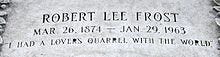 "I had a lover's quarrel with the world", an excerpt from his poem "The Lesson for Today", is the epitaph engraved on Frost's tomb.
