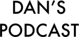 Dan's Podcast