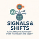 Signals and Shifts - Rewriting Work, Society, and Technology