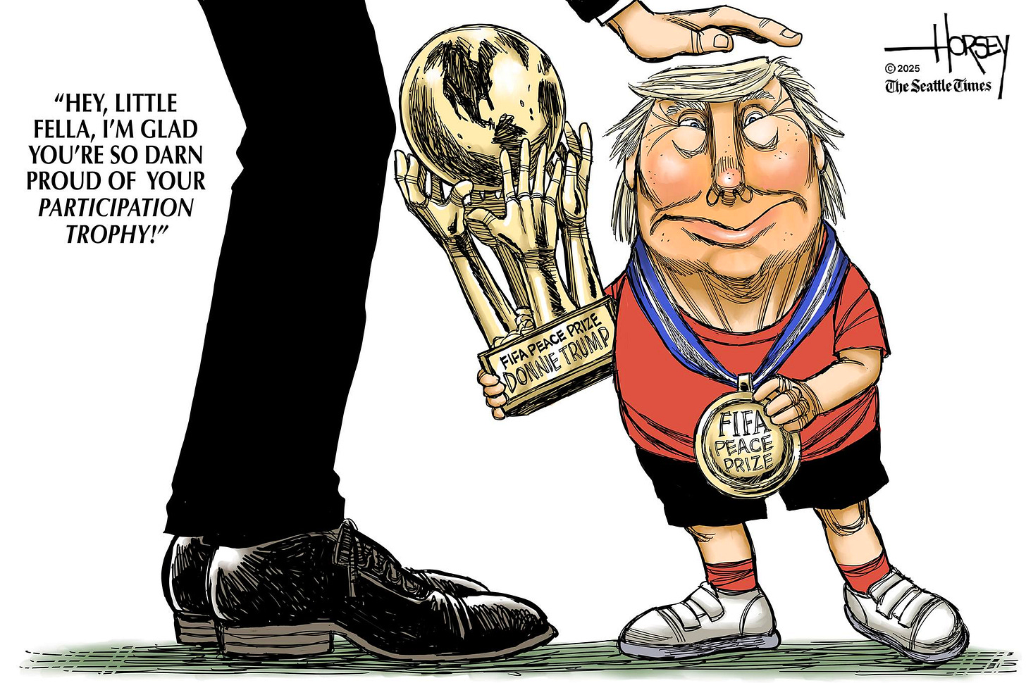 May be an image of text that says '"HEY, LITTLE FELLA, I'M GLAD YOU'RE so DARN PROUD OF YOUR PARTICIPATION PY!" -HOREY ©2025 TheSeattleTimes Ube Seattle Times DONNETRUMP EACE FIFA DONNIE TRUMP PRIZE FIFA PEACE PREZE'