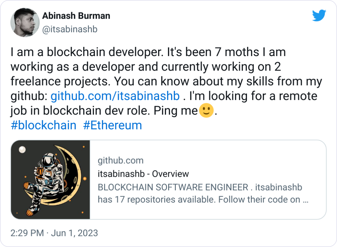 Abinash Burman @itsabinashb I am a blockchain developer. It's been 7 moths I am working as a developer and currently working on 2 freelance projects. You can know about my skills from my github: https://github.com/itsabinashb . I'm looking for a remote job in blockchain dev role. Ping me๐. #blockchain #Ethereum Abinash Burman @itsabinashb I am a blockchain developer. It's been 7 moths I am working as a developer and currently working on 2 freelance projects. You can know about my skills from my github: https://github.com/itsabinashb . I'm looking for a remote job in blockchain dev role. Ping me๐. #blockchain #Ethereum