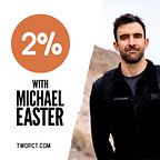 Two Percent with Michael Easter