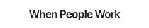 When People Work