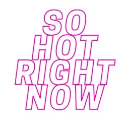 So Hot Right Now