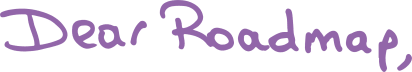Dear Roadmap