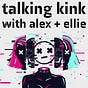 Talking Kink With Alex + Ellie