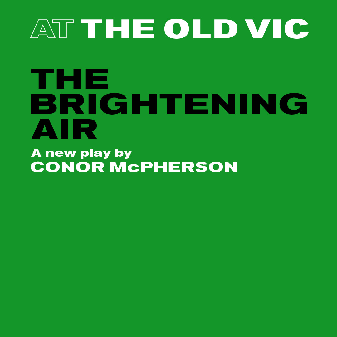 The Brightening Air Tickets | Old Vic | London Theatre