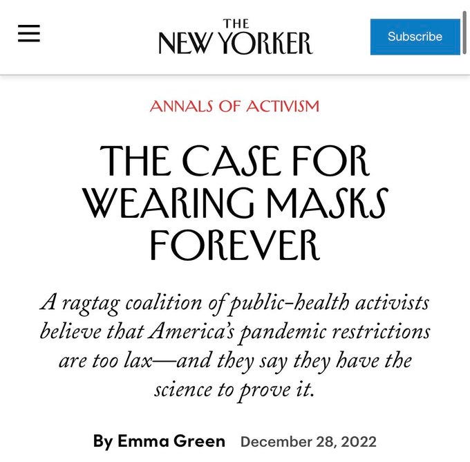 Image screenshot of the New Yorker article "the case for wearing masks forever: a ragtag coalition of public-health activists believe that America's pandemic restrictions are too lax - and they say they have the science to prove it." Image screenshot of the New Yorker article "the case for wearing masks forever: a ragtag coalition of public-health activists believe that America's pandemic restrictions are too lax - and they say they have the science to prove it."