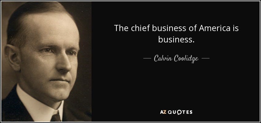 Calvin Coolidge quote: The chief business of America is ...