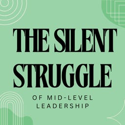 The Silent Struggle of Mid-Level Leadership