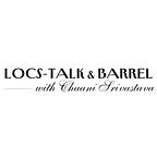 LOCS-TALK & BARREL - with Chaani Srivastava