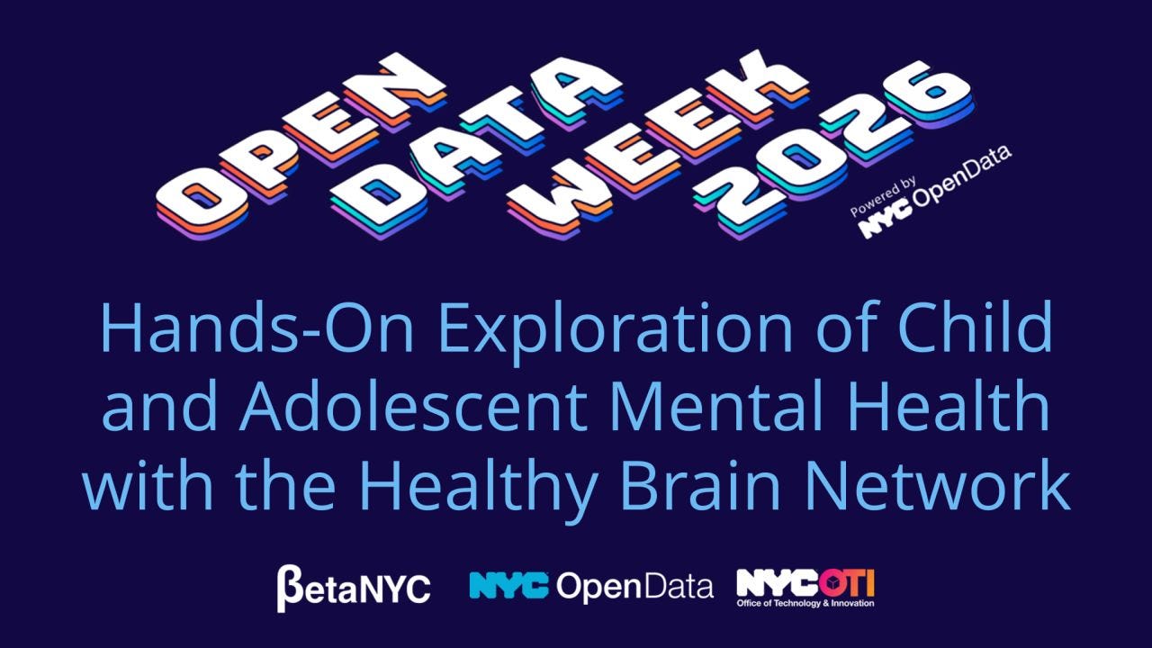 Promotional graphic for Open Data Week 2026 on a dark blue background. Large stylized white and blue 3D text at the top reads “OPEN DATA WEEK 2026,” with “Powered by NYC OpenData” in smaller text beside it. Centered below in large light blue text: “Hands-On Exploration of Child and Adolescent Mental Health with the Healthy Brain Network.” Along the bottom are the logos for BetaNYC, NYC OpenData, and NYC Office of Technology & Innovation (OTI).