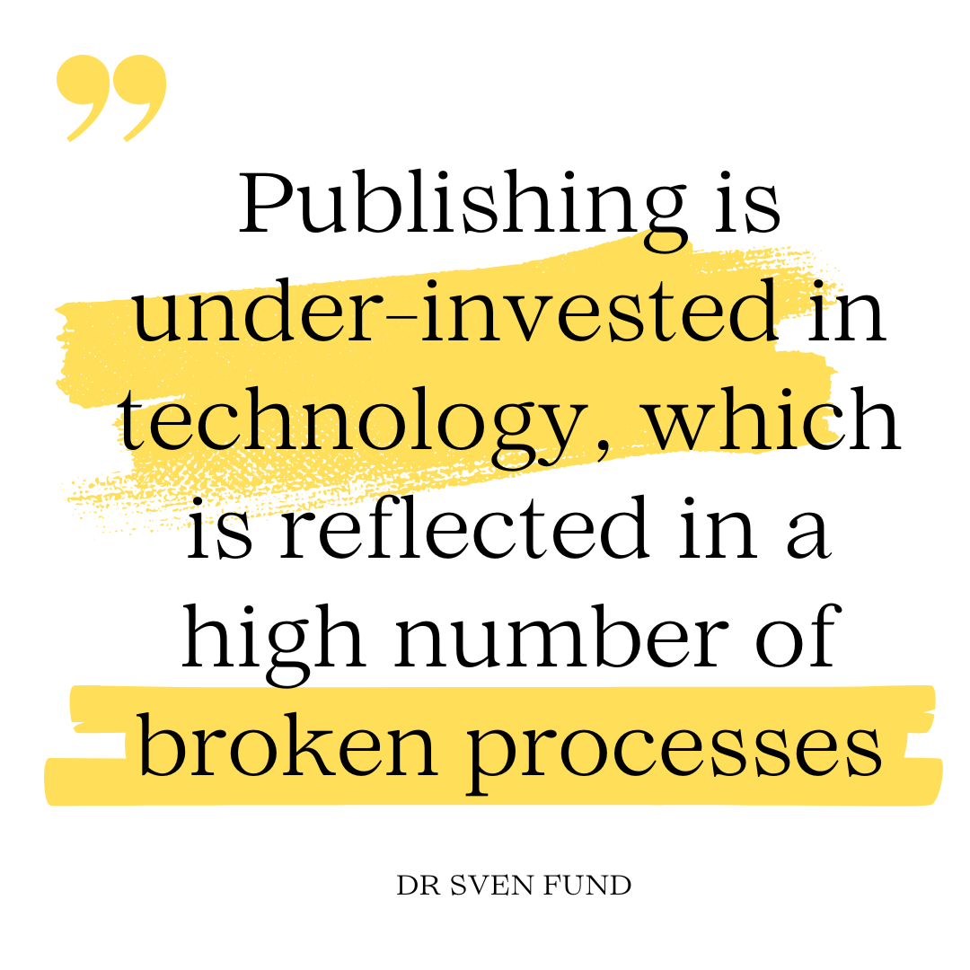 Publishing is under-invested in technology, which is reflected in a high number of broken processes