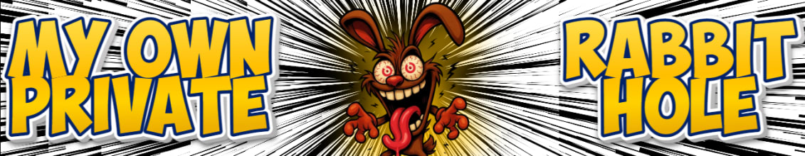 My Own Private Rabbit Hole