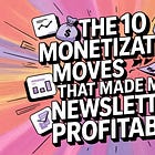 The 10 Monetization Moves That Made My Newsletter Profitable