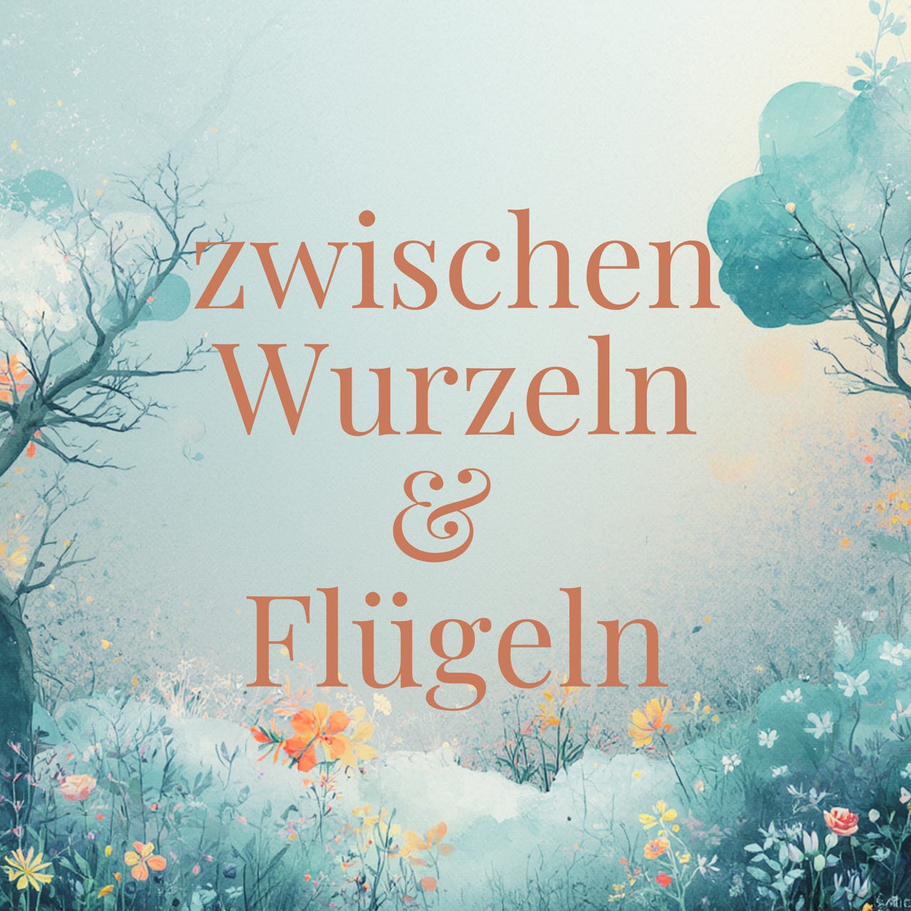 zwischen Wurzeln & Flügeln