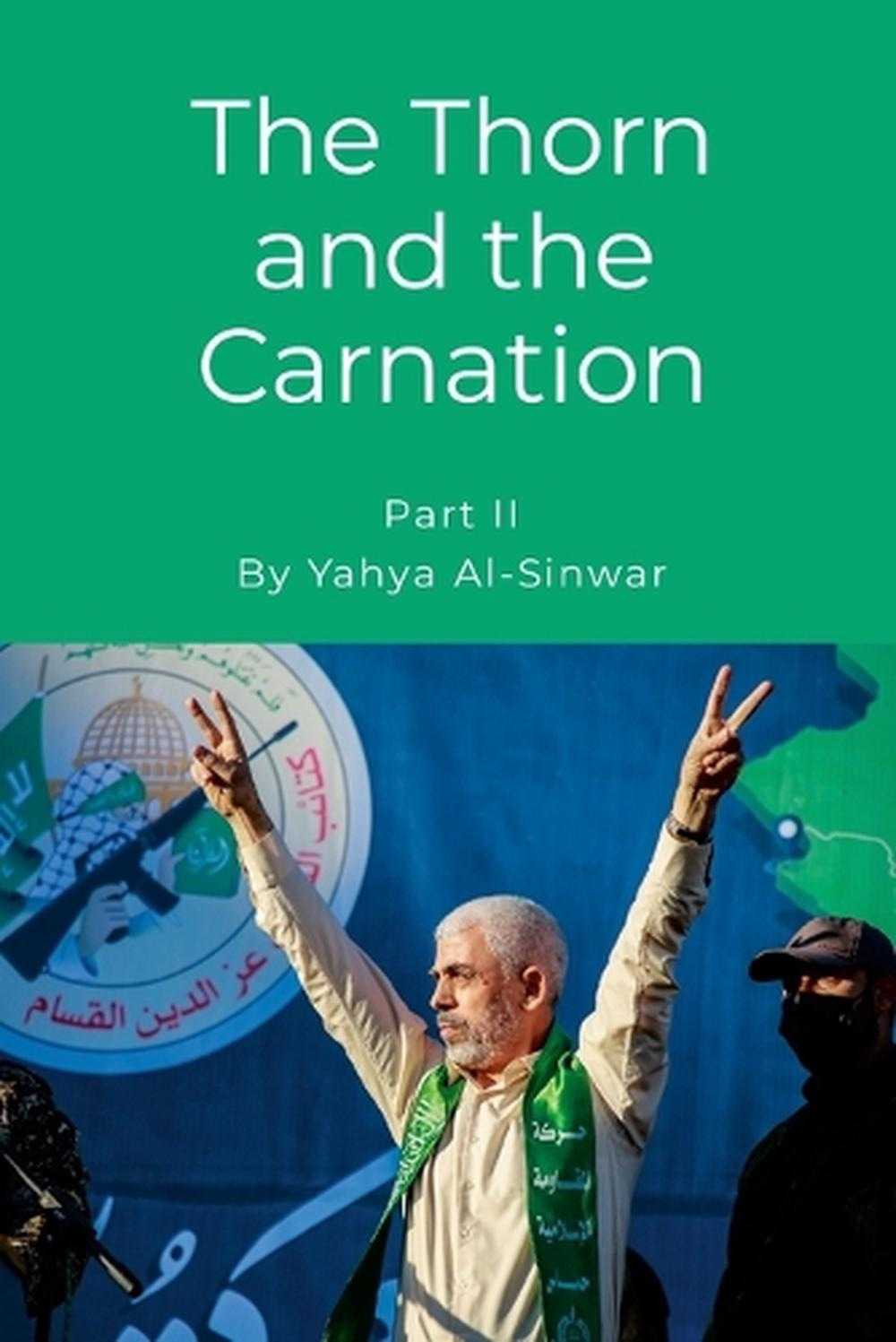 The Thorn and the Carnation (Part II) by Yahya Al-Sinwar, Paperback,  9781445764818 | Buy online at The Nile