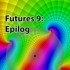 Futures 9: Epilog