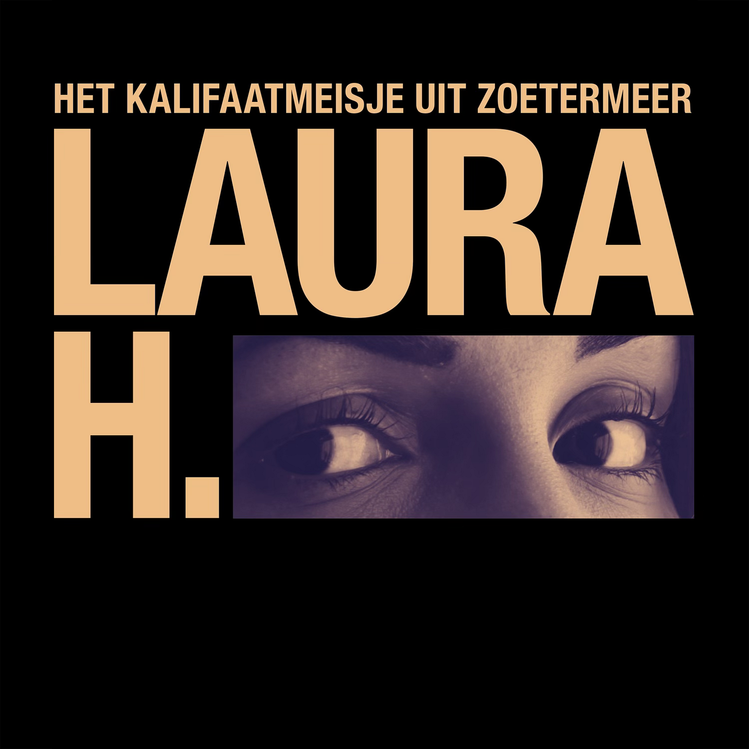 artwork van laura h. Je ziet de titel in oranjegeel tegen een zwarte achtergrond, en een foto van de ogen van Laura H waar normaliter een balkje zou zitten om iemand anoniem te houden